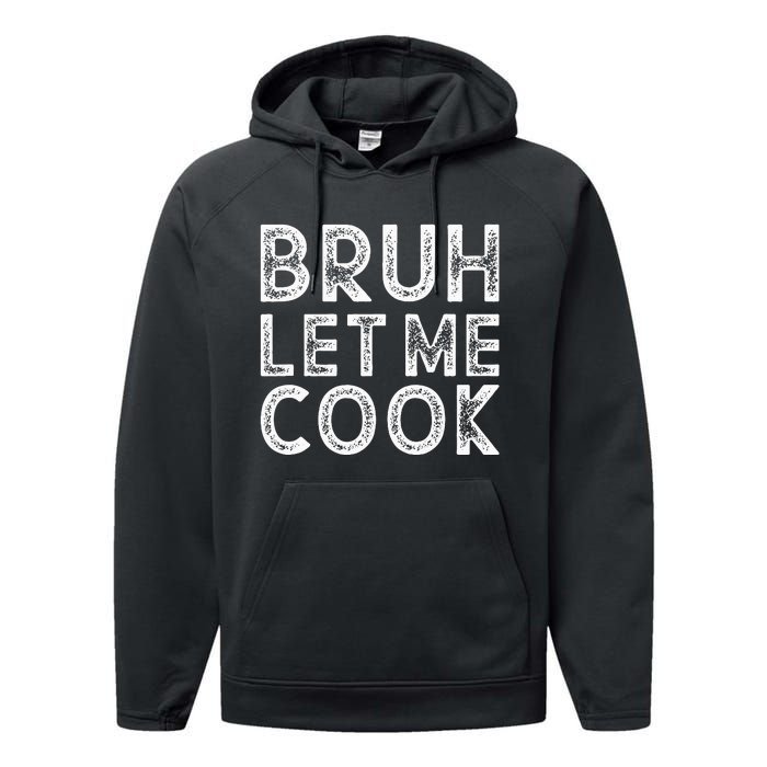 Let Him Cook Bruh Let Me Cook Performance Fleece Hoodie