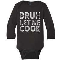 Let Him Cook Bruh Let Me Cook Baby Long Sleeve Bodysuit