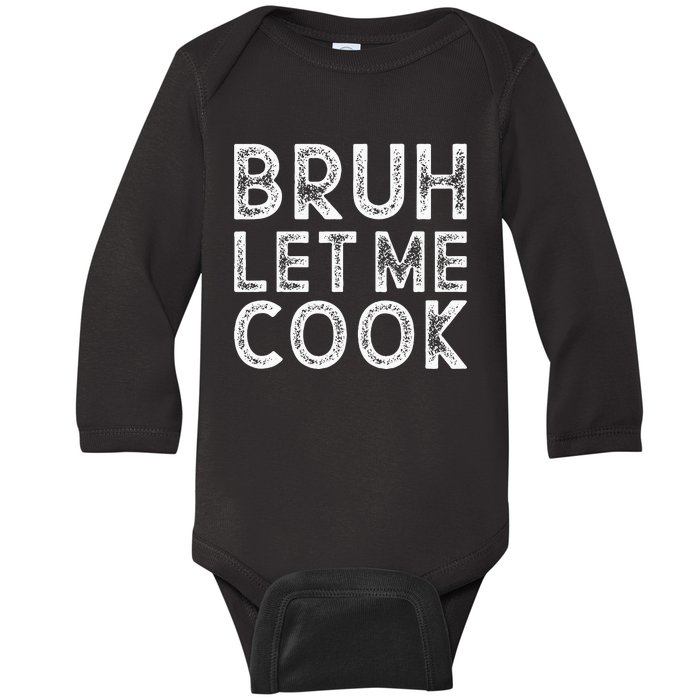 Let Him Cook Bruh Let Me Cook Baby Long Sleeve Bodysuit