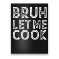 Let Him Cook Bruh Let Me Cook Poster