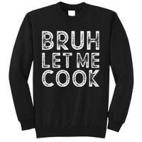 Let Him Cook Bruh Let Me Cook Tall Sweatshirt