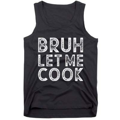 Let Him Cook Bruh Let Me Cook Tank Top