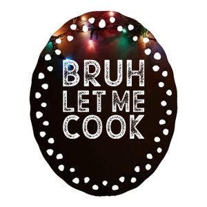 Let Him Cook Bruh Let Me Cook Ceramic Oval Ornament