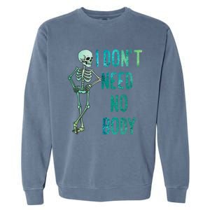 Lazy Halloween Costume Funny Skeleton I Dont Need Nobody Gift Garment-Dyed Sweatshirt