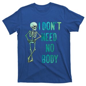 Lazy Halloween Costume Funny Skeleton I Dont Need Nobody Gift T-Shirt