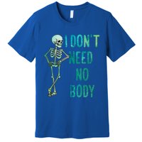 Lazy Halloween Costume Funny Skeleton I Dont Need Nobody Gift Premium T-Shirt