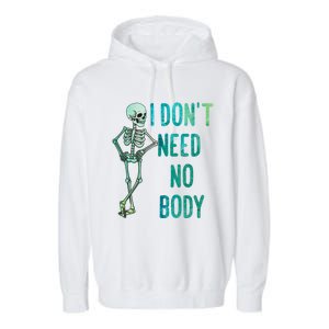 Lazy Halloween Costume Funny Skeleton I Dont Need Nobody Gift Garment-Dyed Fleece Hoodie