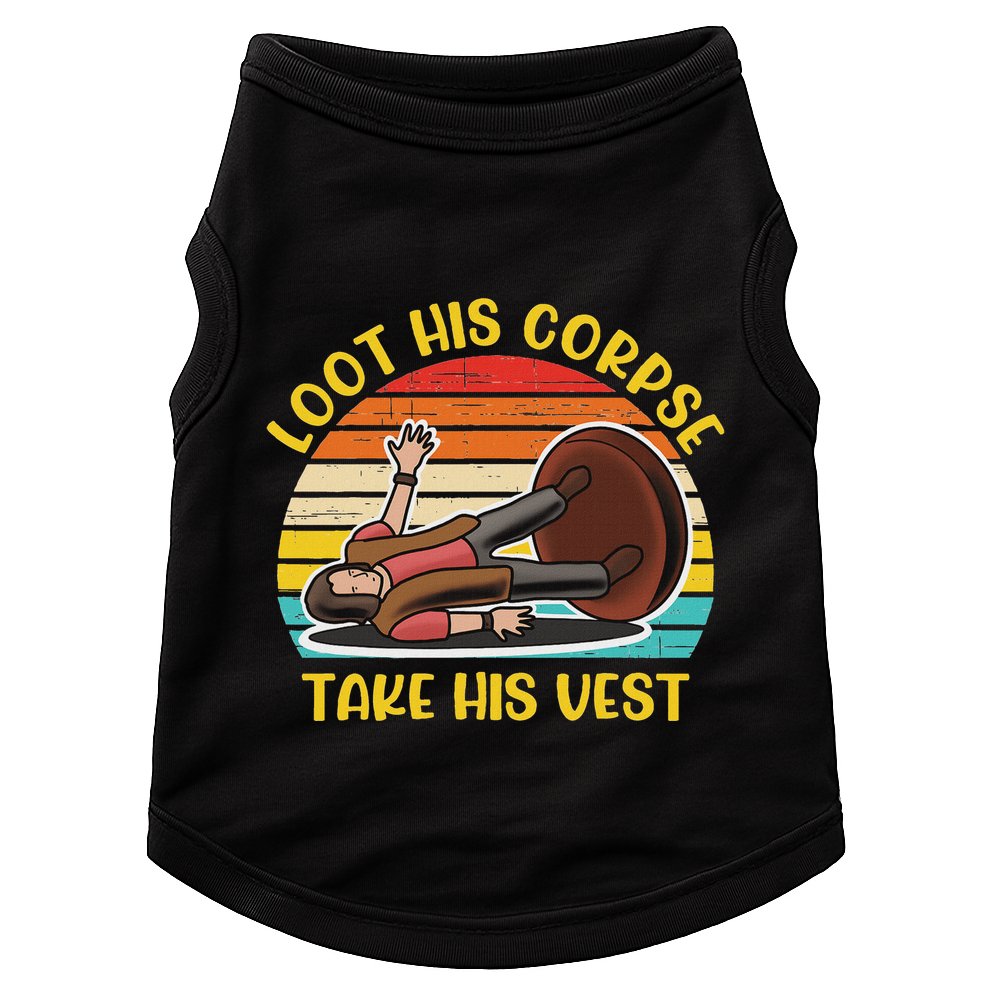 Loot His Corpse Take This Vest Vintage Quote Doggie Tank