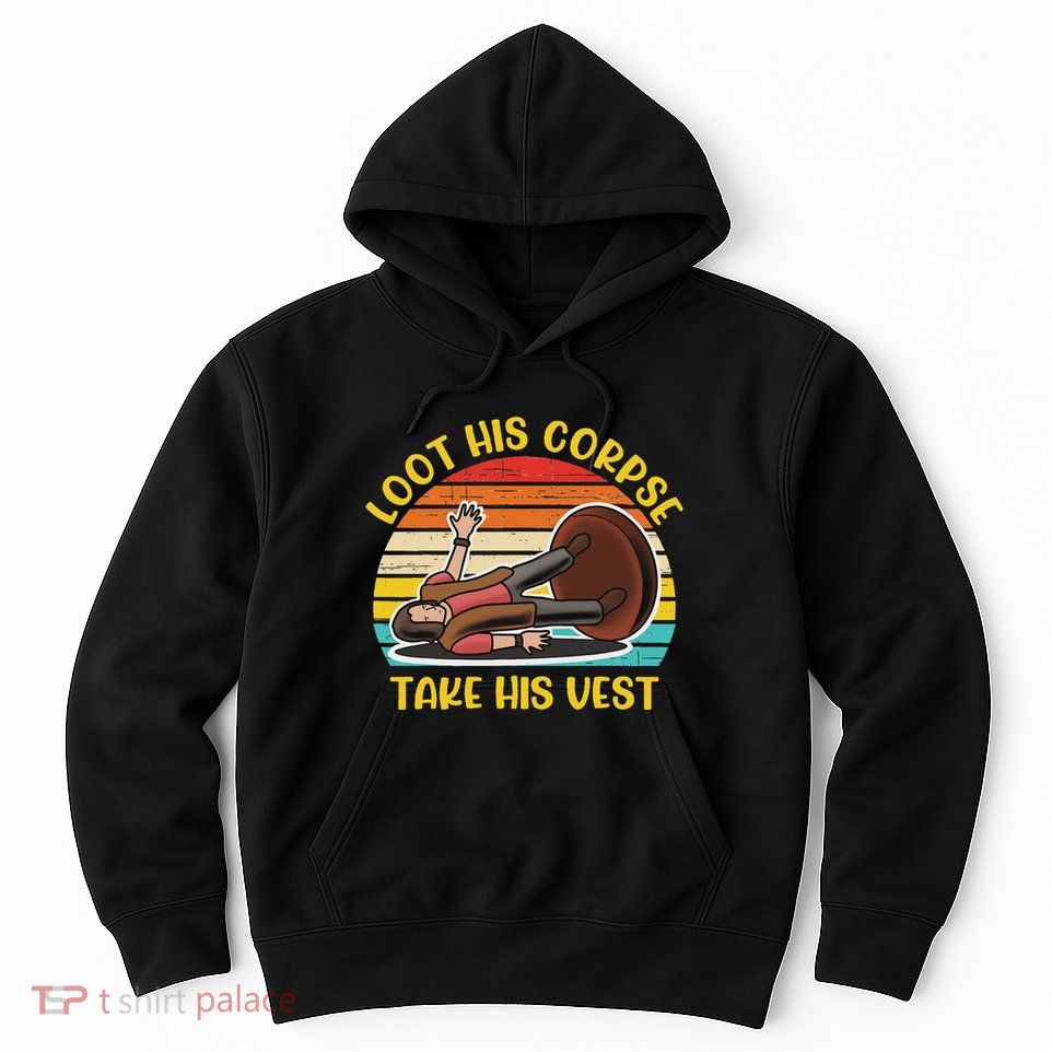 Loot His Corpse Take This Vest Vintage Quote Hoodie