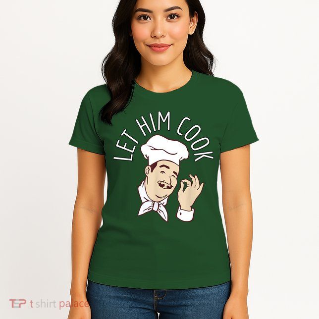 Let Him Cook Meme Womens T-Shirt