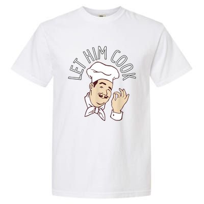 Let Him Cook Meme Garment-Dyed Heavyweight T-Shirt