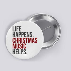 Life Happens Christmas Music Helps Button