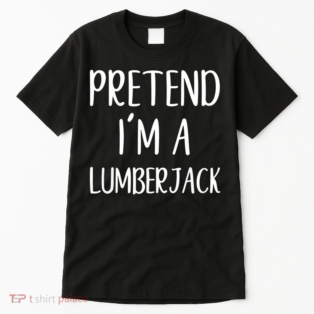 Lazy Halloween Costume Pretend I'm A Lumberjack Tall T-Shirt