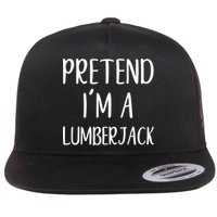 Lazy Halloween Costume Pretend I'm A Lumberjack Flatbill Hat