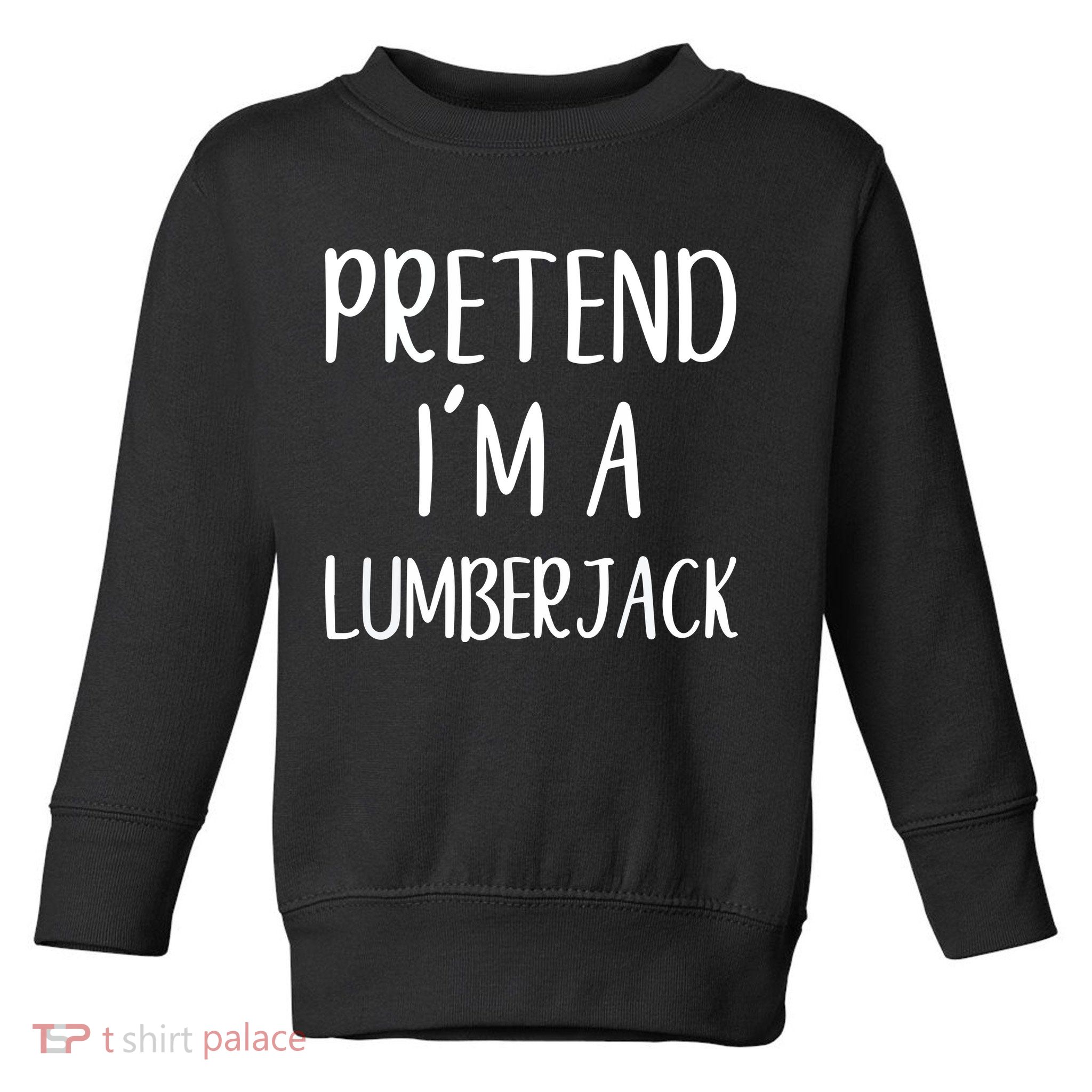 Lazy Halloween Costume Pretend I'm A Lumberjack Toddler Sweatshirt