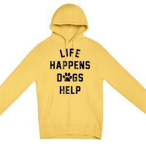 Life Happens Dogs Help Premium Pullover Hoodie