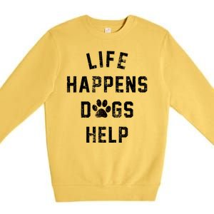 Life Happens Dogs Help Premium Crewneck Sweatshirt