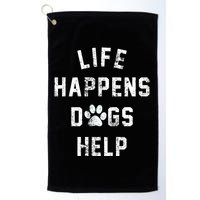 Life Happens Dogs Help Golf Towel