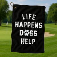 Life Happens Dogs Help Golf Towel
