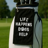 Life Happens Dogs Help Golf Towel