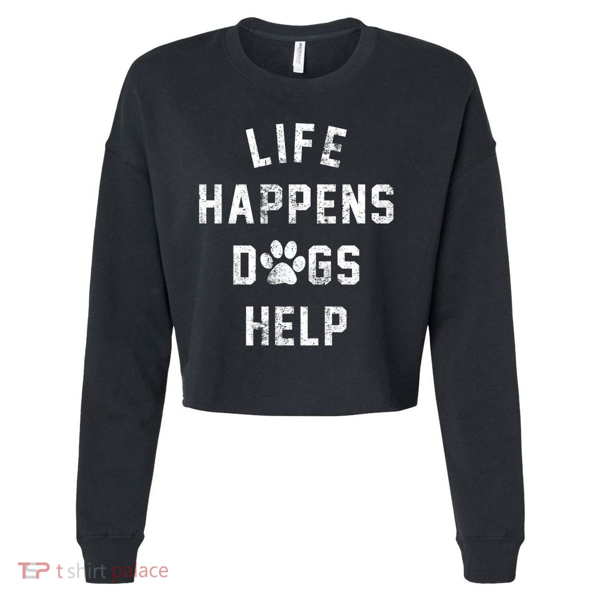 Life Happens Dogs Help Cropped Pullover Crew