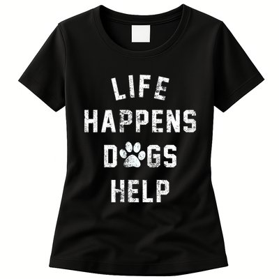 Life Happens Dogs Help Womens T-Shirt