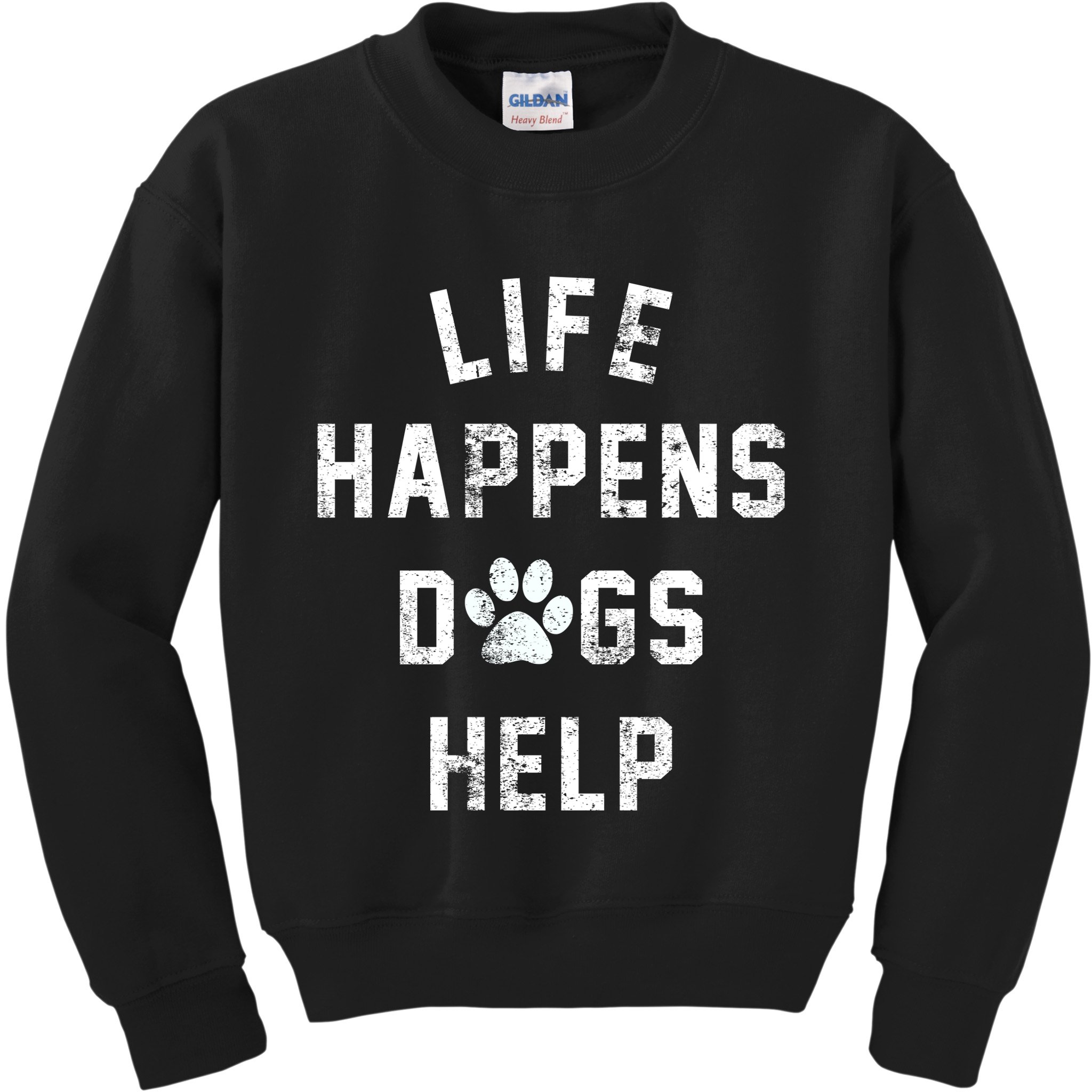 Life Happens Dogs Help Kids Sweatshirt