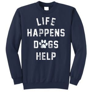 Life Happens Dogs Help Sweatshirt