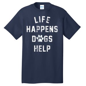 Life Happens Dogs Help Tall T-Shirt