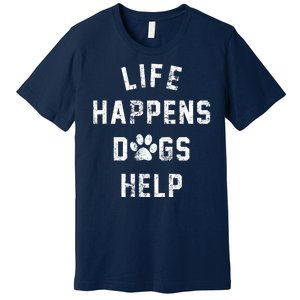 Life Happens Dogs Help Premium T-Shirt