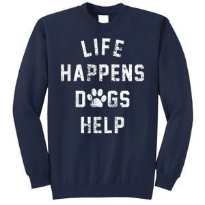 Life Happens Dogs Help Tall Sweatshirt