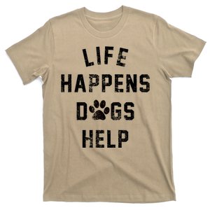 Life Happens Dogs Help T-Shirt