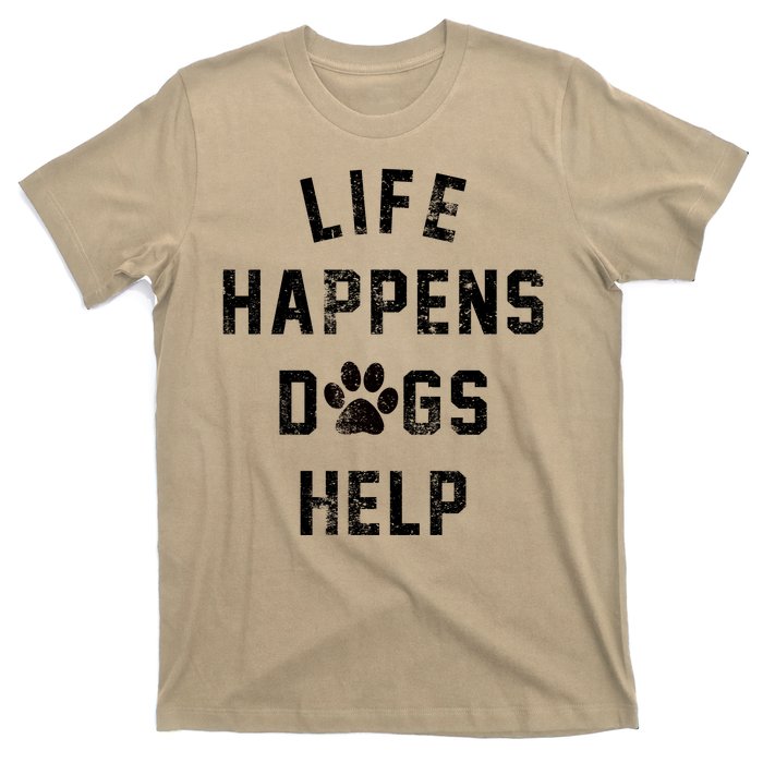 Life Happens Dogs Help T-Shirt