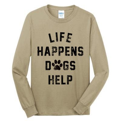 Life Happens Dogs Help Tall Long Sleeve T-Shirt