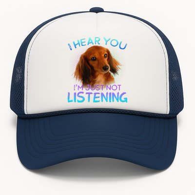 Long Haired Dachshunds I Hear You Not Listening Trucker Hat