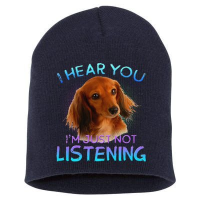 Long Haired Dachshunds I Hear You Not Listening Short Acrylic Beanie