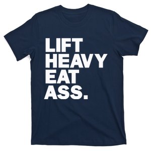 Lift Heavy Eat Ass Funny Adult Humor Workout Fitness Gym T-Shirt