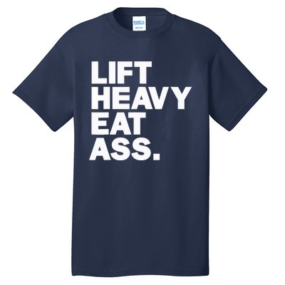 Lift Heavy Eat Ass Funny Adult Humor Workout Fitness Gym Tall T-Shirt