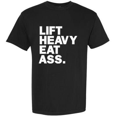 Lift Heavy Eat Ass Funny Adult Humor Workout Fitness Gym Garment-Dyed Heavyweight T-Shirt