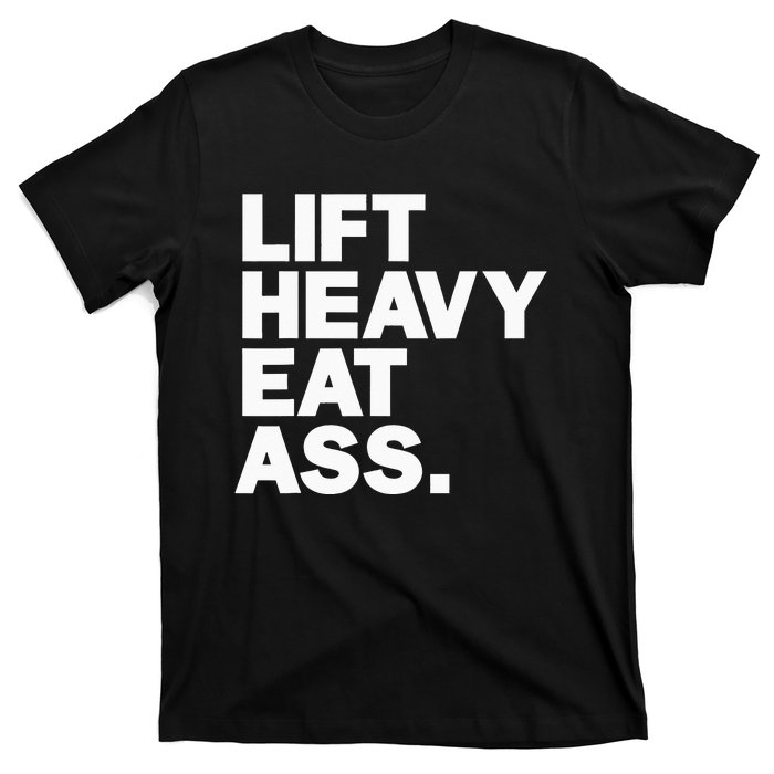 Lift Heavy Eat Ass Funny Adult Humor Workout Fitness Gym T-Shirt