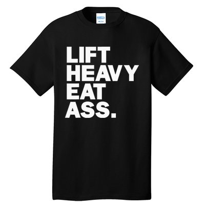 Lift Heavy Eat Ass Funny Adult Humor Workout Fitness Gym Tall T-Shirt