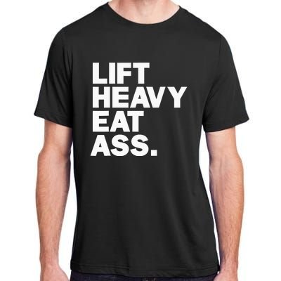 Lift Heavy Eat Ass Funny Adult Humor Workout Fitness Gym Adult ChromaSoft Performance T-Shirt