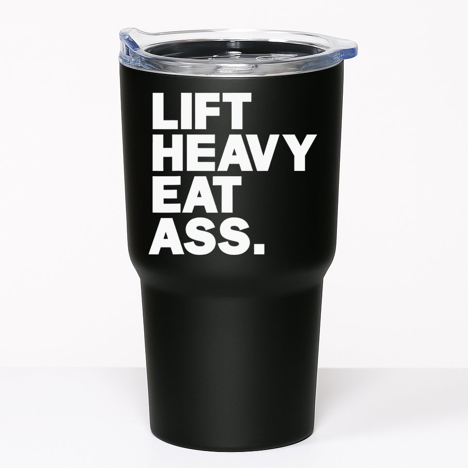 Lift Heavy Eat Ass Funny Adult Humor Workout Fitness Gym Tumbler