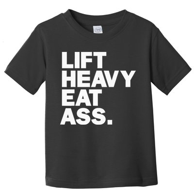 Lift Heavy Eat Ass Funny Adult Humor Workout Fitness Gym Toddler T-Shirt