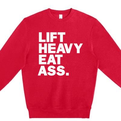 Lift Heavy Eat Ass Funny Adult Humor Workout Fitness Gym Premium Crewneck Sweatshirt