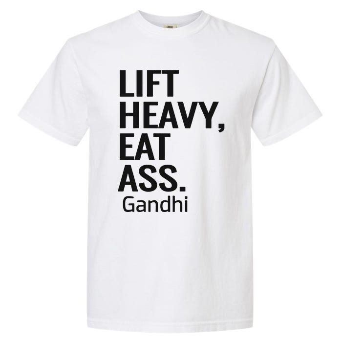 Life Heavy Eat Ass Gandhi Garment-Dyed Heavyweight T-Shirt