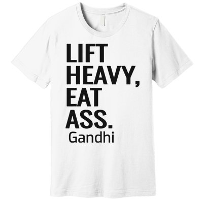 Life Heavy Eat Ass Gandhi Premium T-Shirt