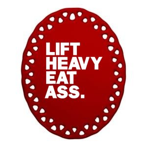 Lift Heavy Eat Ass Funny Adult Humor Workout Fitness Gym Ceramic Oval Ornament