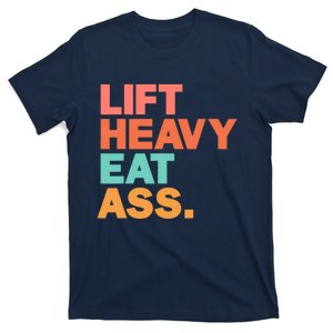 Lift Heavy Eat Ass Funny Adult Humor Workout Fitness Gym T-Shirt