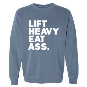 Lift Heavy Eat Ass Funny Adult Humor Workout Fitness Gym Garment-Dyed Sweatshirt